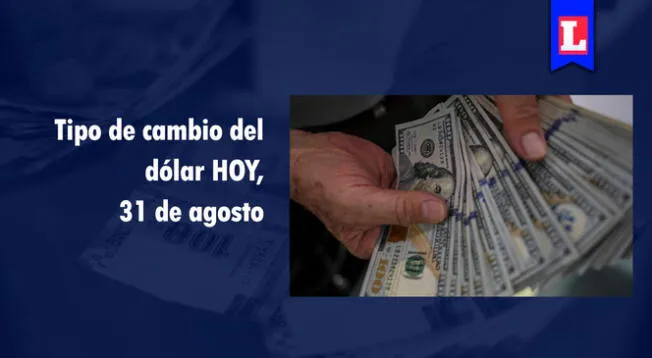 Conoce el tipo de cambio del dólar de este miércoles 31 de agosto.