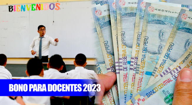 ¿Quiénes cobrarán el bono para docentes 2023 y desde cuándo se entregará el subsidio por parte de Minedu?