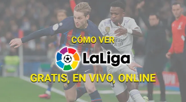 ¿Cómo ver LaLiga de España EN VIVO, GRATIS y ONLINE?