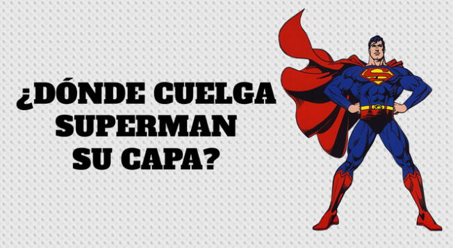 Descubre donde cuelga su capa superman y conságrate un GENIO