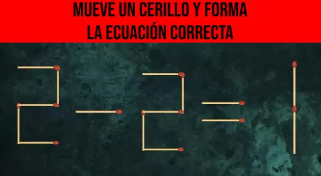 Mueve un cerillo y forma la ecuación correcta en tiempo récord Mueve un cerillo y forma la ecuación correcta en tiempo récord