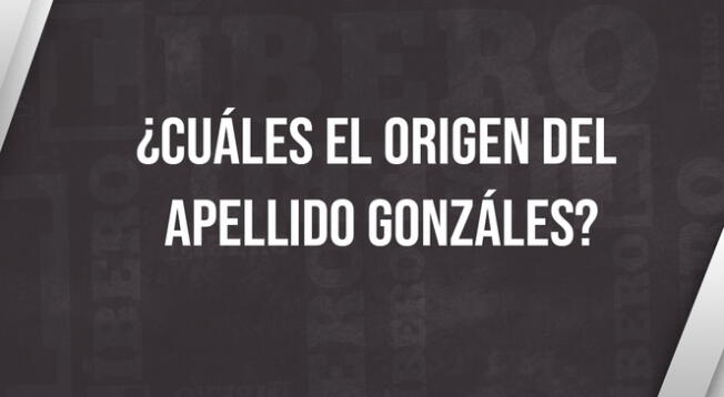 Descubre el verdadero origen del apellido Gonzáles y por qué es popular.