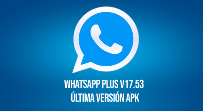 Instala WhatsApp Plus V17.53 APK última versión de octubre 2023 de manera segura y rápida.