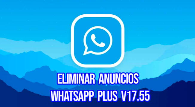 De esta forma podrás eliminar todos los anuncios del WhatsApp Plus V. 17.55 para Android.