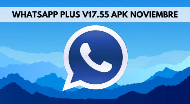Revisa AQUÍ la guía completa para descargar WhatsApp Plus V17.55 de noviembre sin virus.