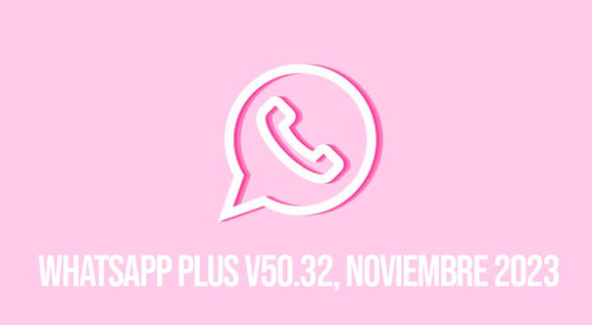 Ya está disponible la última versión WhatsApp Plus V50.32. Descarga la app y activa el modo 'Rosa' o Pink en tu Android.