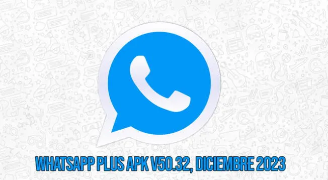 WhatsApp Plus APK V50.32 ya está disponible para Android. Obtén la última versión para diciembre 2023.