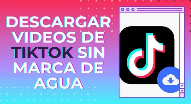 Conoce los pasos que debes seguir para descargar videos de TikTok sin marca de agua.