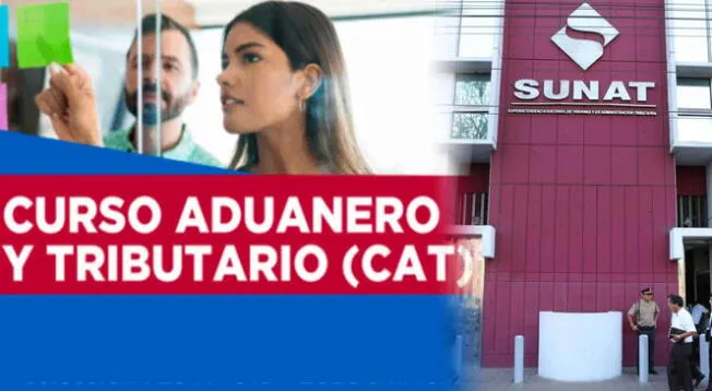 El Sunat está ofreciendo el Curso Aduanero y Tributario (CAT) este 2024.