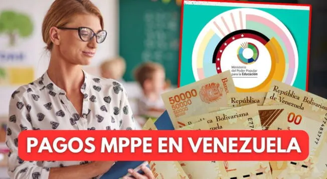Revisa AQUÍ la fecha de depósito del Bono Guerra para docentes del MPPE.