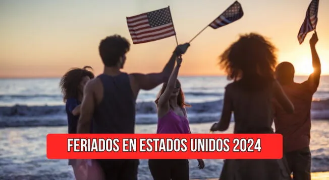 Conoce cuáles son los feriados que se celebran en Estados Unidos durante el 2024.