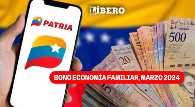 El Bono Economía Familiar, marzo 2024, ya está disponible en el Sistema Patria.