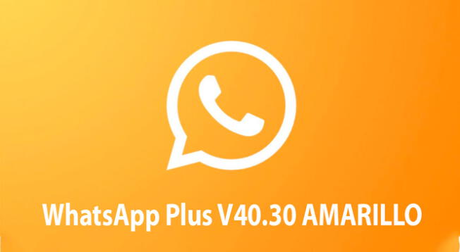 WhatsApp Plus V40.30 ya está disponible y aquí sabrás cómo activar el modo amarillo en la app modificada.