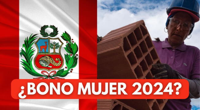 Conoce AQUÍ si Existe una fecha confirmada de pago del Bono Mujer 2024 en Perú.
