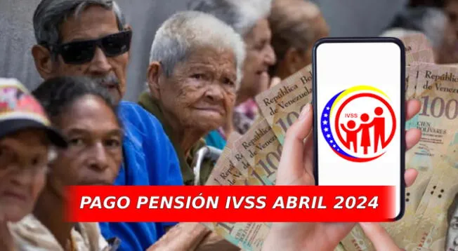 Conoce el cronograma del pago de pensión IVSS de abril 2024 y lista de beneficiarios.