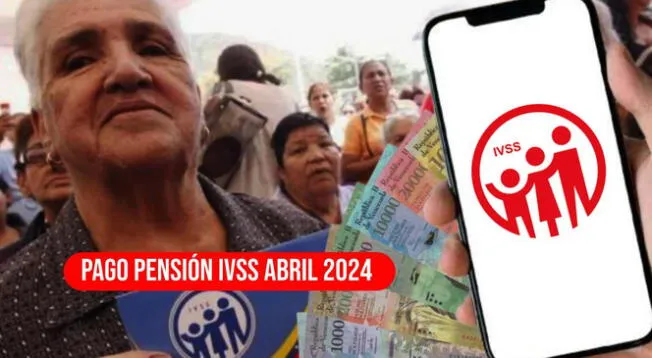 La Pensión IVSS abril 2024 comenzó a pagarse hace algunos días.
