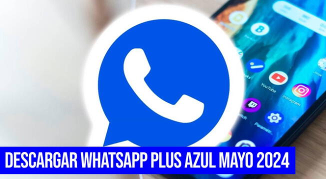 Descarga GRATIS Whatsapp Plus azul correspondiente a mayo 2024.