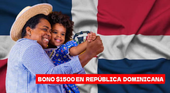 Bono RD$1.500 para madres de familia en República Dominicana