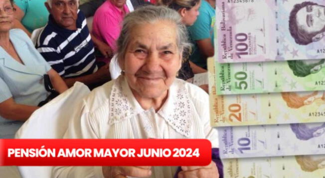 Pensión Amor Mayor junio 2024: consulta cómo van los pagos