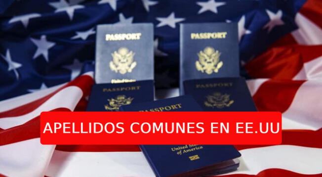 Accede a la lista de apellidos más comunes en Estados Unidos, que podrían facilitar obtener la ciudadanía.