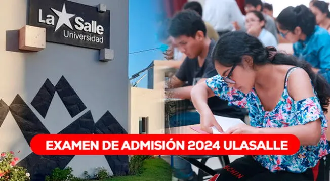 Revisa todos los detalles del examen de admisión de julio 2024 de la ULASALLE en Arequipa.