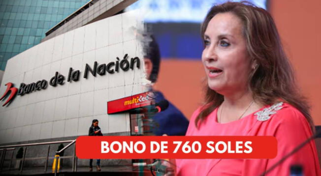 Bono 760 soles: CONSULTA si puedes cobrar el NUEVO PAGO