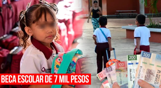 BECA escolar de 7 mil pesos en Quintana Roo.