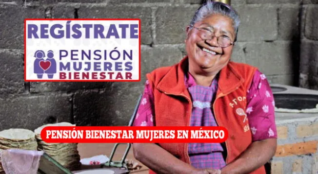 La Pensión Bienestar Mujeres en México comenzó su registró el 7 de octubre.