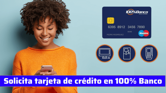 Los usuarios de 100% Banco puedes solicitar AHORA, una tarjeta de crédito.