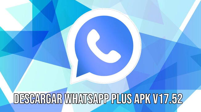 Guía para instalar el WhatsApp Plus APK v17.52 GRATIS para smartphones Android.