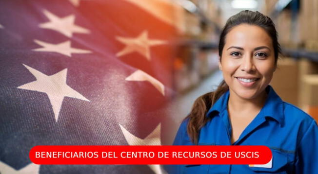 Revisa quiénes son los beneficiarios del Centro de Recursos de USCIS.