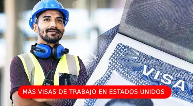 Conoce cuáles son las visas para trabajar que se aumentarán en 2025.