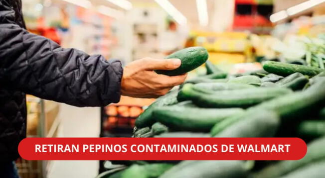 Walmart toma las medidas necesarias para cuidar a sus consumidores y retira estos pepinos contaminados por Salmonella.