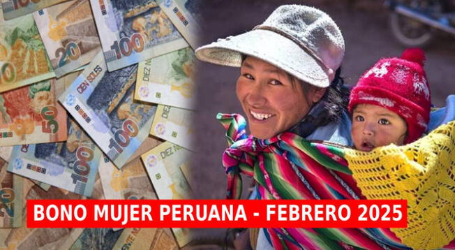 Conoce todo lo que se sabe sobre el Bono Mujer Peruana 2025.