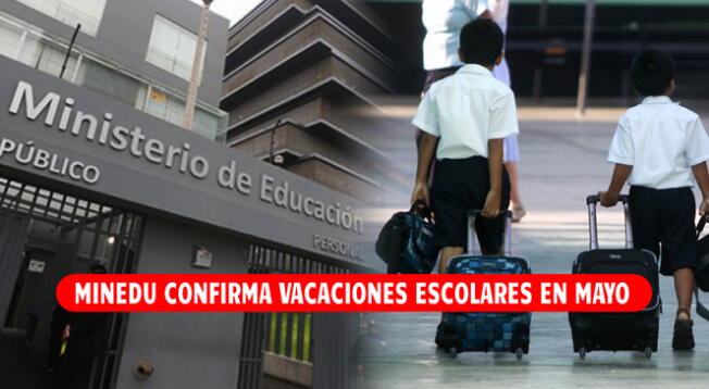 Minedu confirmó que escolares accederán a vacaciones escolares en mayo. Minedu confirmó que escolares accederán a vacaciones escolares en mayo.