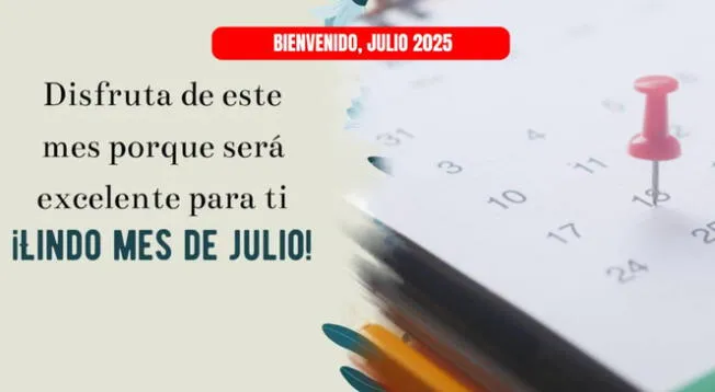 Mes de julio: frases para darle la bienvenida Mes de julio: frases para darle la bienvenida