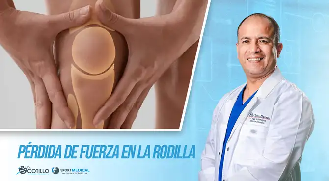¿Por qué se pierde fuerza en la rodilla? ¡Señales peligrosas!, por el Dr. Cotillo