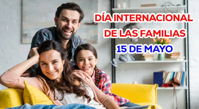 El Día Internacional de las Familias se celebra el 15 de mayo de cada año.